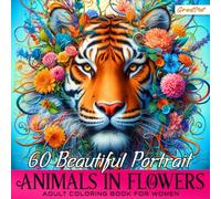 Animals in Flowers Adult Coloring Book for Women: Discover tranquility with 60 captivating animal portraits: your relaxing journey in the blossoming nature.