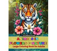 Animals in Flowers & Nature: Coloring Book for Adults: Relaxing Animal Designs Surrounded by Beautiful Florals & Natural Scenery