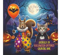 Animals in Halloween Costumes Coloring Book: Over 60 Unique Designs with a Variety for Everyone! Featuring a Fun Mix of Easy Bold Styles and ... Choice for Creative Kids and Family Fun