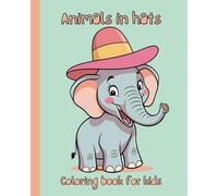 Animals in Hats Kids Coloring Book: Adorable Cute Animals Wearing Hats Coloring Pages