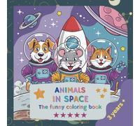 Animals in Space: A Super Fun Coloring Book for Kids 3+. 45 Adorable Illustrations.: Let's go on a Cosmic Coloring Adventure!