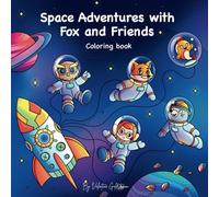 Animals in Space Coloring Book: Space Adventures with Fox and Friends - A Hand-Drawn Coloring Storybook for Adults and Kids