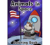 Animals In Space Coloring Book: Space Exploration, Planets & Stars, Space Walks, Funny Animal Astronauts Coloring Book for kids.