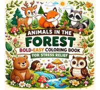 Animals in the Forest: Bold-Easy Coloring Book for Stress Relief: 40 Relaxing Woodland Designs for Adults and Kids Featuring Deer, Bears, Foxes and More