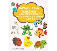 Animals Learn Together: A Coloring & Activity Book for Little Learners (Ages 2+)