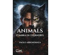 Animals. L'ombra di Chernobyl. Nuova ediz.