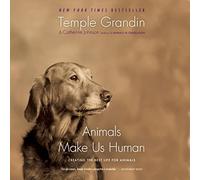 Animals Make Us Human: Creating the Best Life for Animals