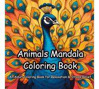 Animals Mandala Coloring Book: An Adult Coloring Book for Relaxation, Stress Relief & Mindfulness