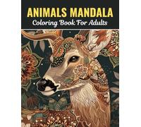 Animals Mandala Coloring Book For Adults: Mandalas, Animals, and Nature-Inspired Designs for Stress Reliefs, and Creativity.