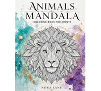 Animals Mandala Coloring Book for Adults: Stress Relief, Relaxation and Mindfulness Through Beautiful Animal Designs