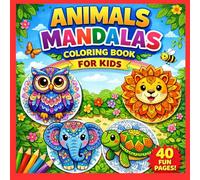 Animals Mandalas Coloring Book for Kids: 40 Bold & Easy Animal Mandala Designs for Relaxation, Creativity & Fun (Ages 4-8)