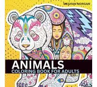 Animals: Mindful Patterns Coloring Book for Adults, Teens & Kids - 45 Bold, Easy & Intricate Spirit Animal Designs to Color Your Stress Away | Relaxing Art Therapy Book for Mindfulness & Creativity