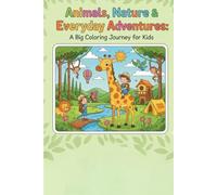 Animals, Nature & Everyday Adventures: A Big Coloring Journey for Kids