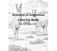 Animals of Argentina - Coloring Book: A Fun and Educational Coloring Book Featuring Native Argentine Animals for Kids Ages 6-10