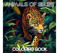 Animals of Belize: A Stunning Wildlife Coloring Adventure