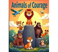 Animals of Courage: A Coloring Book for Kids Ages 4-8 to Inspire Bravery and Confidence through Animals