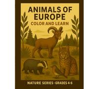 Animals of Europe - Color and Learn - Nature Series - Grades 4 - 6: Educational Coloring Book