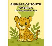 Animals of South America Coloring Book for Kids: Series 5, Cute Jungle Animals - Fun and Relaxing Coloring for Ages 3-8