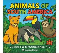 Animals of South America Coloring Fun: Color, Learn & Explore the Animals of South America / for Kids Ages 4-8 / size is 8.5 x 8.5