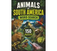Animals of South America Word Search: 150 Wildlife-Themed Puzzles