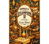 Animals of Steampunk 2: Step into a world where imagination runs on gears and steam!