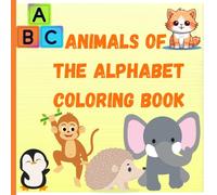 Animals of the Alphabet Coloring Book: Learning the Alphabet with Animals while Coloring for Preschool Children