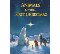 Animals Of The First Christmas: A Bedtime Christmas Story with Animals and the Nativity