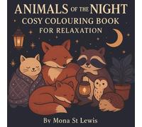 Animals of the Night Cosy Colouring Book for Relaxation: A soothing collection of night-time woodland animals to help you unwind, de-stress, and enjoy calm, cosy colouring sessions.