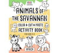 Animals of the Savannah: Color + Cut + Paste Activity Book for Kids 3-5 (Africa): Fun cut-and-paste craft and scissor-skills activity book with ... and creativity practice for kids aged 3-5