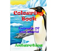 Animals of the World - Antarctica - A Colouring and Learning Adventure!