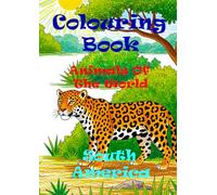 Animals of the World - South America - A Colouring and Learning Adventure!
