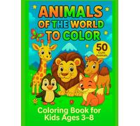 Animals of the World to Color: 50 Cute Animals from Every Continent • Fun & Easy Coloring Pages for Kids Ages 3-8