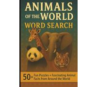 Animals of the World Word Search Book: 50+ Fun and Educational Puzzles with Fascinating Animal Facts from Around the Globe
