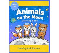 Animals on the Moon: Cute & Cozy Coloring and Doodle Book Featuring Adorable Moon Animals, Relaxing Activities, and Creative Fun for Kids Ages 4+