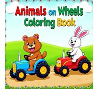 Animals on Wheels Coloring Book for Grown-Ups: Dive into the Fantasy of Animals on Wheels Through Intricate Patterns Designed for Teens and Adults