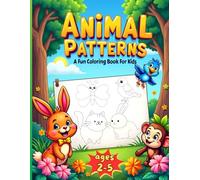 ANIMALS PATTERNS-A FUN COLORING BOOK FOR KIDS: TRACE, COLOR AND LEARN WITH ANIMALS DESIGN I FUN ACTIVITY WORKBOOK FOR TODDLERS AND PRESCHOOLERS I PAPERBACK.