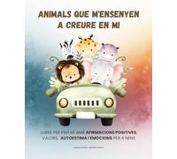 Animals que m'ensenyen a creure en mi: Llibre per pintar amb 30 animals, afirmacions positives i activitats d’autoestima per a nens de 4 a 8 anys