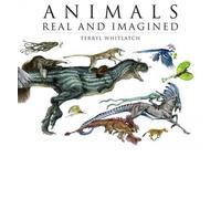 [(Animals Real and Imagined: The Fantasy of What Is and What Might Be )] [Author: Terryl Whitlatch] [Oct-2012]