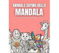 Animals Saying Hello Mandala: A Relaxing Animal Coloring Book For Teens & Adults For Stress Relief, Anxiety Relief, Overthinking Calm, And Creativity With Friendly Animal Greetings