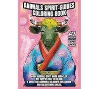 ANIMALS SPIRIT-GUIDES. COLORING BOOK: A book that combines colourful relaxation and enlightening smiles.