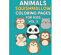 Animals Squishmallow Coloring Pages for Kids Vol. 3: Cute and Fun Plush-Inspired Animal Designs: Adorable Squishy Animal Coloring Book with Simple, ... Kids Ages 4-8, 9-12, and Fans of Plush Toys