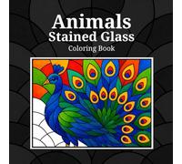 Animals Stained Glass Coloring Book: A Relaxing Coloring Book for Adults Featuring 40 Animal Designs in Stained Glass Style - Stress Relief, Mindfulness, and Creativity