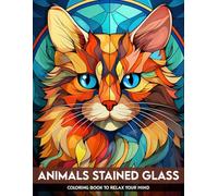 Animals Stained Glass Coloring Book: Adults Coloring Pages with 50+ Animals Pattern, Great for Relaxation, Mindfulness and Stress Relief for Birthday, Any Occasions