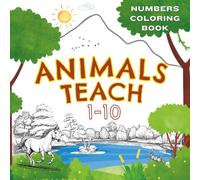 Animals Teach 1-10 Coloring Book: Number Tracing, Counting & Animal Coloring Fun for Kids | Learn to Trace, Draw, and Count with Adorable Animals | Perfect for Toddlers, Preschoolers, and Kindergarten