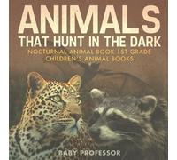 Animals That Hunt In The Dark - Nocturnal Animal Book 1st Grade Chil (Tascabile)