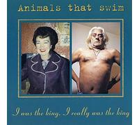 Animals That Swim - I Was the King, I Really Was the King