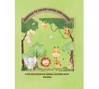 ANIMALS TO COLOR, LAUGH and LEARN!: A FUN AND EDUCATION ANIMAL COLORING BOOK FOR KIDS