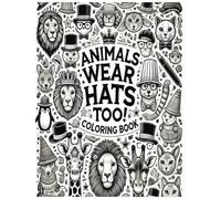 Animals Wear Hats Too! Coloring Book