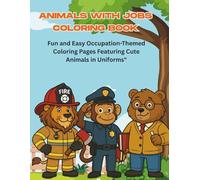 Animals with Jobs Coloring Book for Kids Ages 3-8:: Fun and Easy Occupation-Themed Coloring Pages Featuring Cute Animals in Uniforms