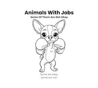 Animals With Jobs: Some Of Them Are Not Okay